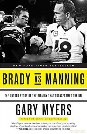 Brady vs Manning: The Untold Story of the Rivalry That Transformed the NFL - Gary Myers [KSIĄŻKA]