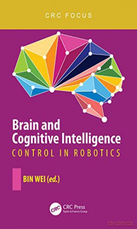 Brain and Cognitive Intelligence: Control in Robotics - Bin Wei [KSIĄŻKA]