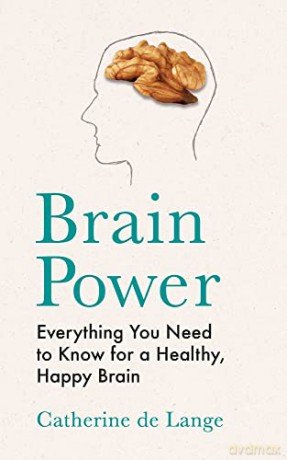 Brain Power: Everything You Need to Know for a Healthy, Happy Brain - Catherine de Lange [KSIĄŻKA]