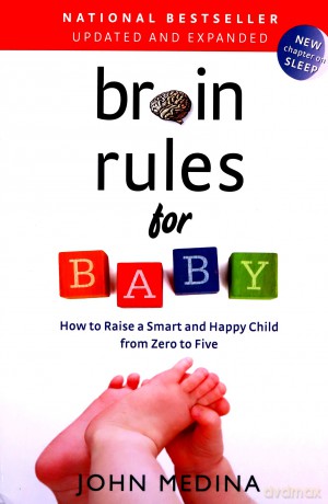 Brain Rules for Baby, Updated and Expanded: How to Raise a Smart and Happy Child from Zero to Five - John Medina [KSIĄŻKA]