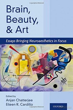 Brain, Beauty, and Art: Essays Bringing Neuroaesthetics into Focus - Anjan Chatterjee [KSIĄŻKA]