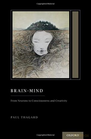Brain-Mind: From Neurons to Consciousness and Creativity (Oxford Series on Cognitive Models and Architectures) - Paul Thagard [KSIĄŻKA]