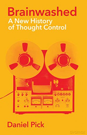 Brainwashed: A New History of Thought Control (Wellcome Collection) - Daniel Pick [KSIĄŻKA]