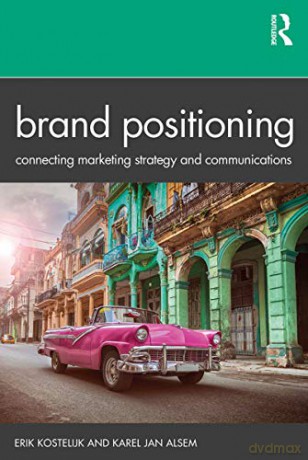 Brand Positioning: Connecting Marketing Strategy and Communications - Erik Kostelijk [KSIĄŻKA]