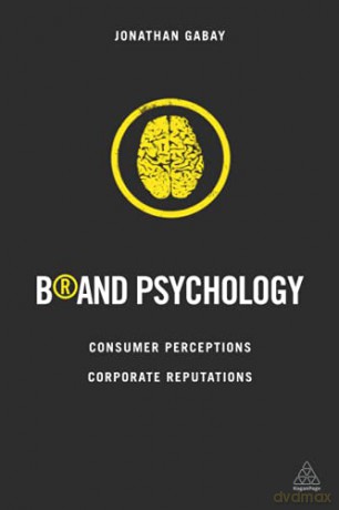 Brand Psychology: Consumer Perceptions, Corporate Reputations - Jonathan Gabay [KSIĄŻKA]