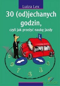 30 odjechanych godzin czyli jak przeżyć naukę jazdy - Luiza Lex  [KSIĄŻKA]
