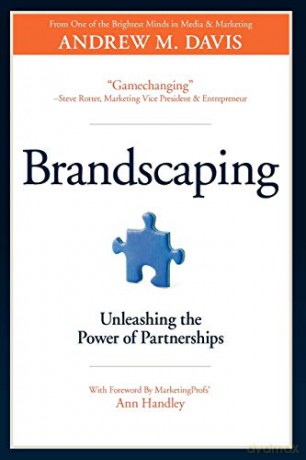 Brandscaping: Unleashing the Power of Partnerships - Andrew M Davis [KSIĄŻKA]