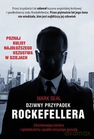 Dziwny przypadek Rockefellera. Zdumiewająca kariera i spektakularny upadek seryjnego oszusta - Mark Seal [KSIĄŻKA]