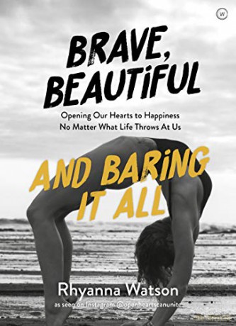 Brave, Beautiful and Baring it All: Opening Our Hearts to Happiness No Matter What Life Throws At Us - Rhyanna Watson [KSIĄŻKA]