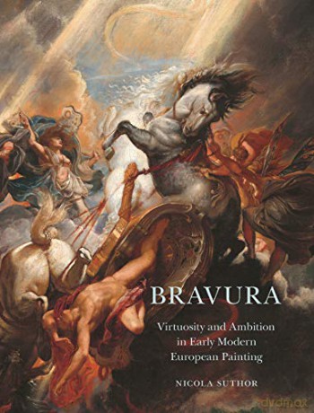 Bravura: Virtuosity and Ambition in Early Modern European Painting - Nicola Suthor [KSIĄŻKA]