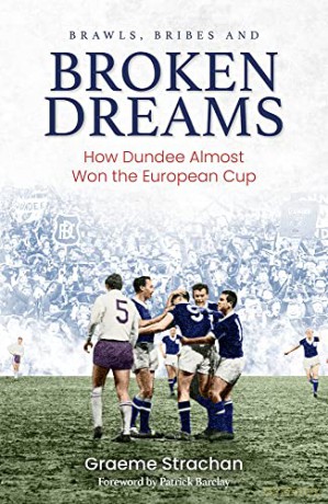 Brawls, Bribes and Broken Dreams: How Dundee Almost Won the European Cup - Graeme Strachan [KSIĄŻKA]