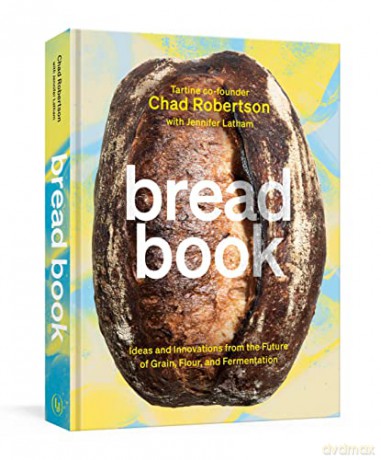 Bread Book: Ideas and Innovations from the Future of Grain, Flour, and Fermentation (A Cookbook): 1 - Chad Robertson [KSIĄŻKA]