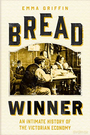 Bread Winner: An Intimate History of the Victorian Economy - Emma Griffin [KSIĄŻKA]