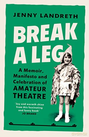 Break a Leg: A memoir, manifesto and celebration of amateur theatre - Jenny Landreth [KSIĄŻKA]