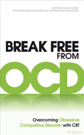 Break Free from OCD: Overcoming Obsessive Compulsive Disorder with CBT - Dr. Fiona Challacombe [KSIĄŻKA]