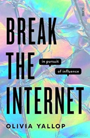 Break the Internet: in pursuit of influence - Olivia Yallop [KSIĄŻKA]