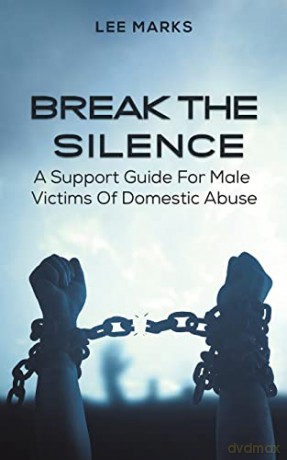 Break the Silence - A Support Guide for Male Victims of Domestic Abuse - Lee Marks [KSIĄŻKA]