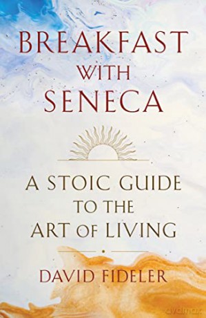 Breakfast with Seneca: A Stoic Guide to the Art of Living - David Fideler [KSIĄŻKA]