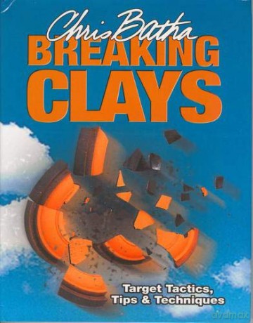 Breaking Clays: Target Tactics, Tips and Techniques - Chris Batha [KSIĄŻKA]