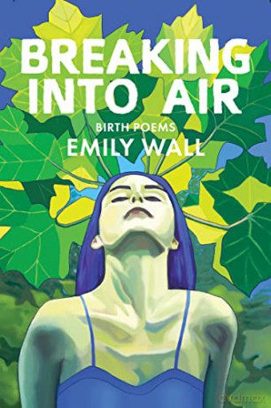 Breaking into Air: Birth Poems - Emily Wall [KSIĄŻKA]