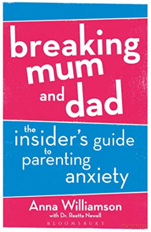 Breaking Mum and Dad: The Insider's Guide to Parenting Anxiety - Anna Williamson [KSIĄŻKA]