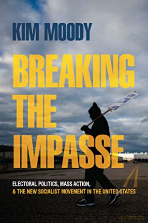 Breaking the Impasse: Electoral Politics, Mass Action, and the New Socialist Movement in the United States - Kim Moody [KSIĄŻKA]