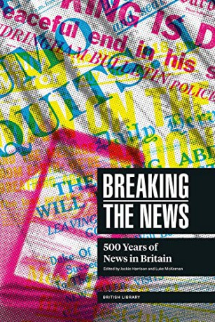 Breaking the News: 500 Years of News in Britain - Jackie Harrison [KSIĄŻKA]