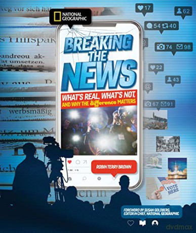 Breaking the News: What's Real, What's Not, and Why the Difference Matters - National Geographic Kids [KSIĄŻKA]