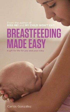 Breastfeeding Made Easy: a gift for life for you and your baby - Carlos Gonzalez [KSIĄŻKA]