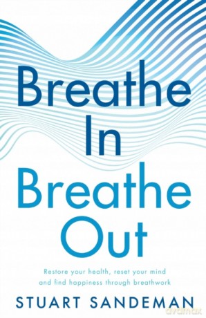 Breathe In, Breathe Out: 2022's bestselling practical guide on how to breathe for better sleep, stress management, improved self esteem, and to care for your mental health - Stuart Sandeman [KSIĄŻKA]