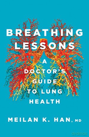 Breathing Lessons: A Doctor's Guide to Lung Health - MeiLan K. Han M. D. [KSIĄŻKA]