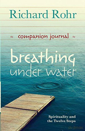 Breathing Under Water Companion Journal: Spirituality and the Twelve Steps - Richard Rohr [KSIĄŻKA]