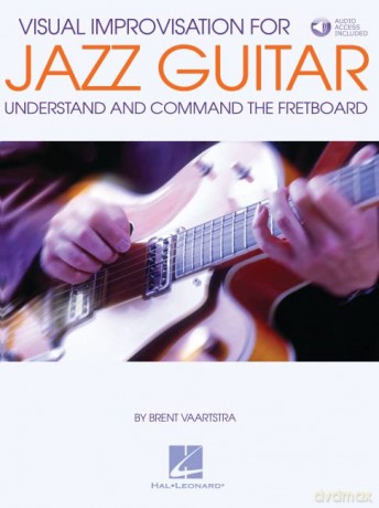 Brent Vaartstra: Visual Improvisation For Jazz Guitar (Guitar Educational) (Includes Online Access Code): Understand and Command the Fretboard - Brent Vaartstra [KSIĄŻKA]