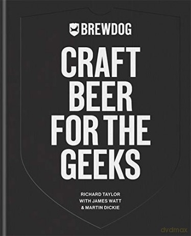 BrewDog: Craft Beer for the Geeks: The masterclass, from exploring iconic beers to perfecting DIY brews - BrewDog PLC [KSIĄŻKA]