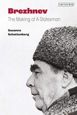 Brezhnev: The Making of a Statesman - Susanne Schattenberg [KSIĄŻKA]