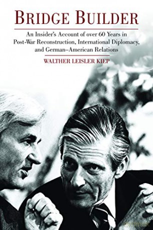 Bridge Builder: An Insider's Account of Over 60 Years in Post War Reconstruction, International Diplomacy and German-American Relations - Walther Leisler Kiep [KSIĄŻKA]