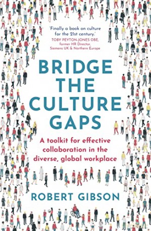 Bridge the Culture Gaps: A toolkit for effective collaboration in the diverse, global workplace - Robert Gibson [KSIĄŻKA]