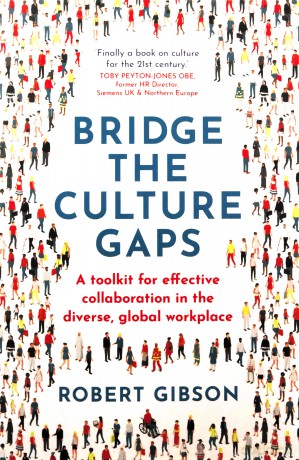 Bridge the Culture Gaps: A toolkit for effective collaboration in the diverse, global workplace - Robert Gibson [KSIĄŻKA]