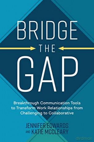 Bridge the Gap: Breakthrough Communication Tools to Transform Work Relationships From Challenging to Collaborative - Jennifer Edwards [KSIĄŻKA]