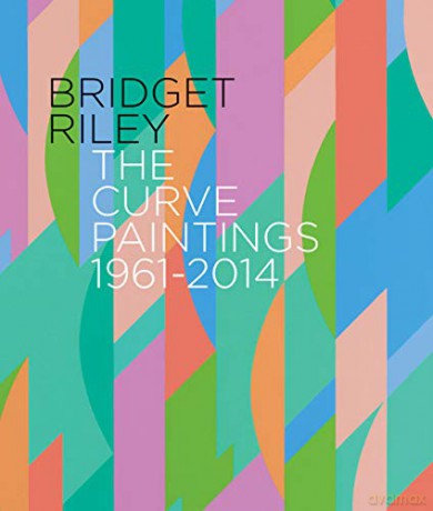 Bridget Riley: The Curve Paintings 1961-2014 - Interviewer: Paul Moorhouse [KSIĄŻKA]