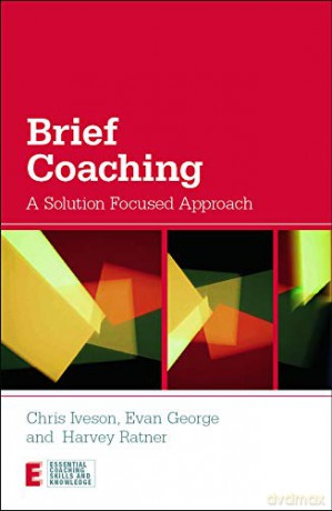 Brief Coaching: A Solution Focused Approach (Essential Coaching Skills and Knowledge) - Chris Iveson [KSIĄŻKA]