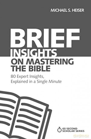 Brief Insights on Mastering the Bible: 80 Expert Insights on the Bible, Explained in a Single Minute (60-Second Scholar Series) - Michael S Heiser [KSIĄŻKA]