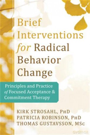 Brief Interventions for Radical Behavior Change: Principles and Practice for Focused Acceptance and Commitment Therapy - Kirk Strosahl [KSIĄŻKA]