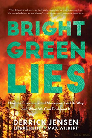 Bright Green Lies: How the Environmental Movement Lost Its Way and What We Can Do About It (Politics of the Living) - Max Wilbert [KSIĄŻKA]