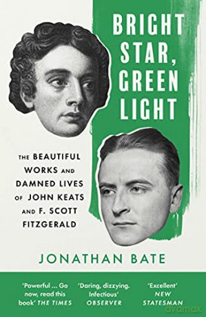 Bright Star, Green Light: The Beautiful and Damned Lives of John Keats and F. Scott Fitzgerald - Jonathan Bate [KSIĄŻKA]