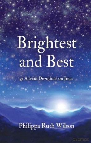 Brightest and Best: Advent Reflections on Jesus: 31 Advent Devotions on Jesus - Philippa Wilson [KSIĄŻKA]