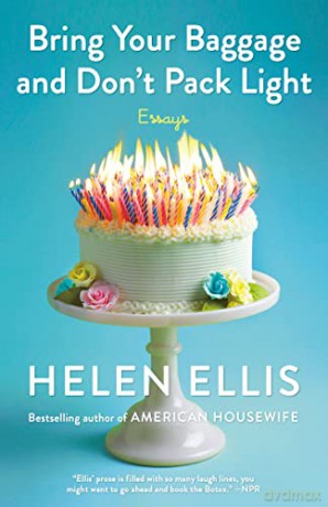 Bring Your Baggage and Don't Pack Light: Essays - Helen Ellis [KSIĄŻKA]