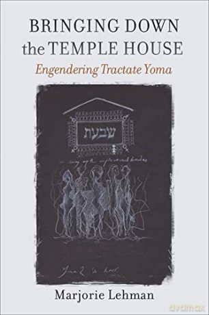 Bringing Down the Temple House - Engendering Tractate Yoma (HBI Series on Jewish Women) - Marjorie Lehman [KSIĄŻKA]