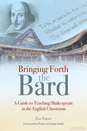 Bringing Forth the Bard: A guide to teaching Shakespeare in the English classroom - Zoe Enser [KSIĄŻKA]