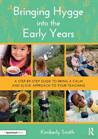 Bringing Hygge into the Early Years: A Step-by-Step Guide to Bring a Calm and Slow Approach to Your Teaching - Kimberly Smith [KSIĄŻKA]
